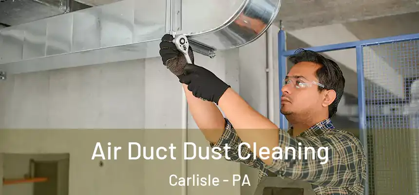 Air Duct Dust Cleaning Carlisle - PA