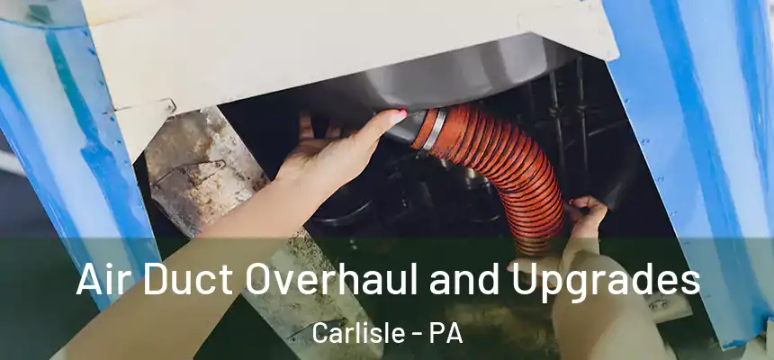  Air Duct Overhaul and Upgrades Carlisle - PA