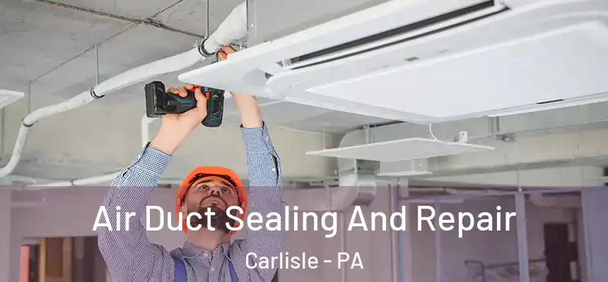  Air Duct Sealing And Repair Carlisle - PA