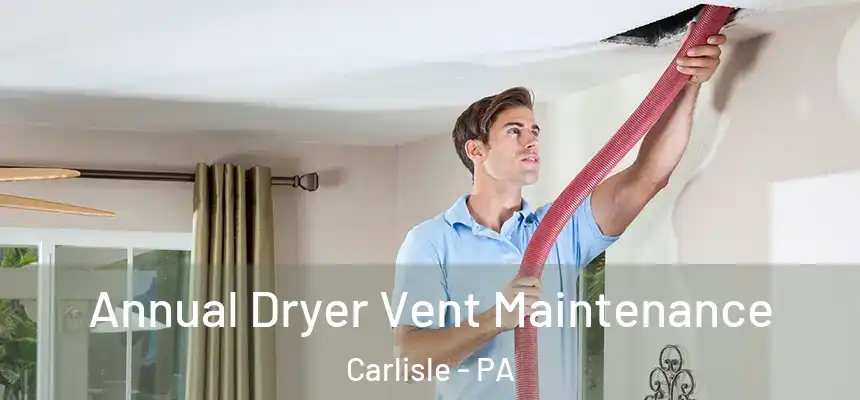  Annual Dryer Vent Maintenance Carlisle - PA