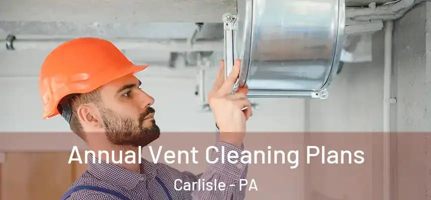  Annual Vent Cleaning Plans Carlisle - PA