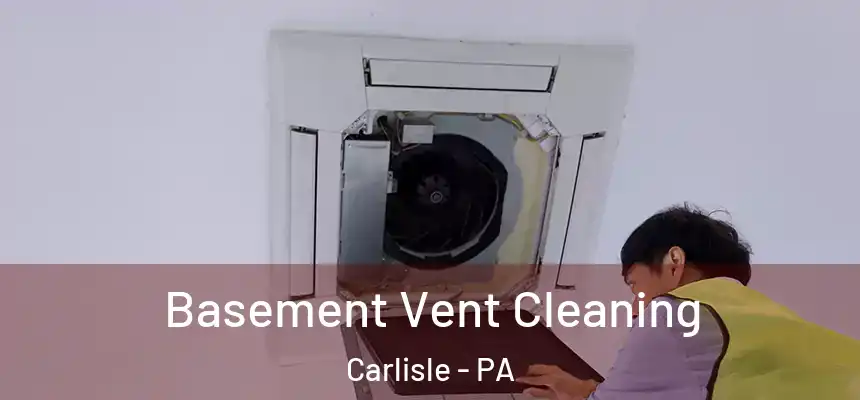  Basement Vent Cleaning Carlisle - PA