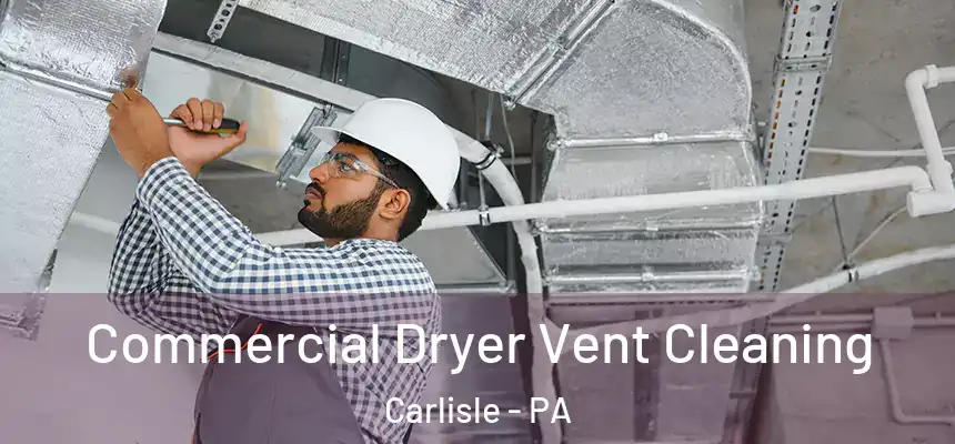  Commercial Dryer Vent Cleaning Carlisle - PA