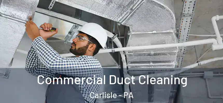  Commercial Duct Cleaning Carlisle - PA