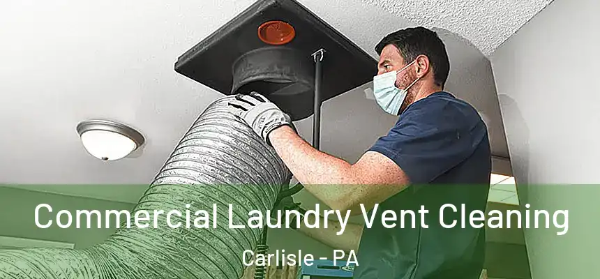  Commercial Laundry Vent Cleaning Carlisle - PA