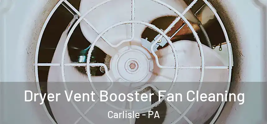  Dryer Vent Booster Fan Cleaning Carlisle - PA