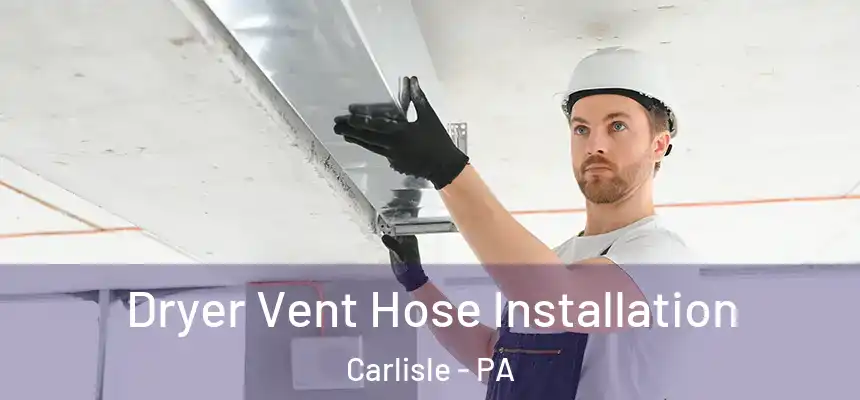  Dryer Vent Hose Installation Carlisle - PA