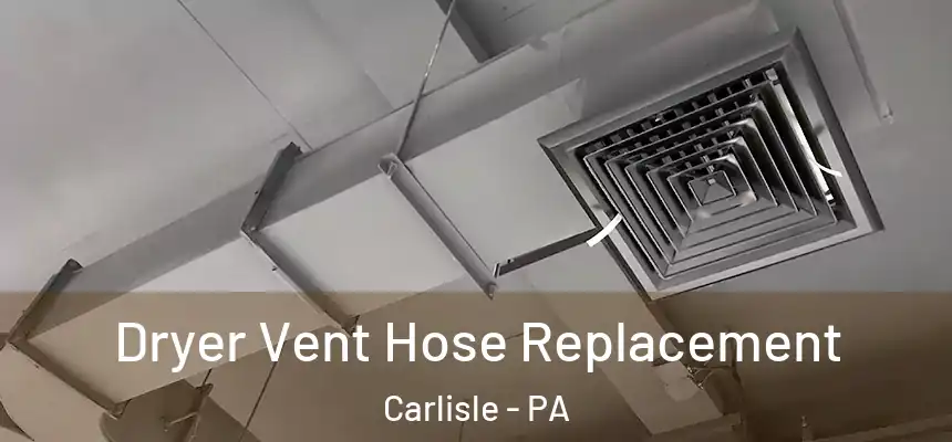  Dryer Vent Hose Replacement Carlisle - PA
