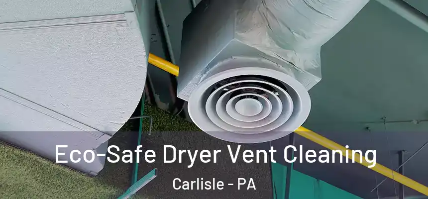  Eco-Safe Dryer Vent Cleaning Carlisle - PA