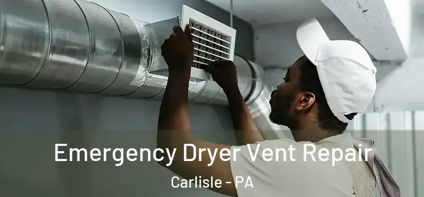  Emergency Dryer Vent Repair Carlisle - PA
