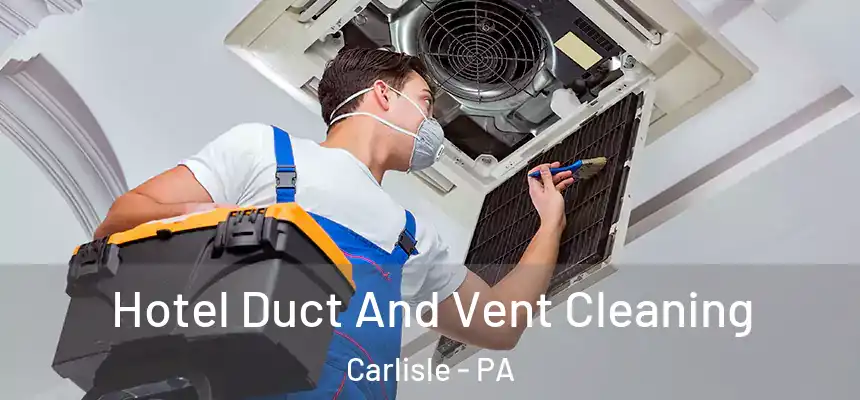  Hotel Duct And Vent Cleaning Carlisle - PA