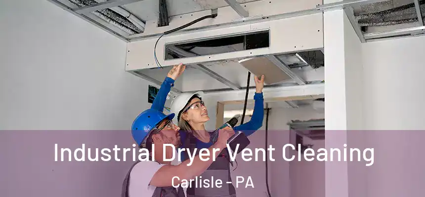  Industrial Dryer Vent Cleaning Carlisle - PA