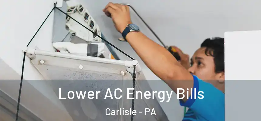  Lower AC Energy Bills Carlisle - PA