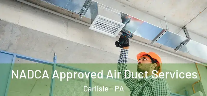  NADCA Approved Air Duct Services Carlisle - PA