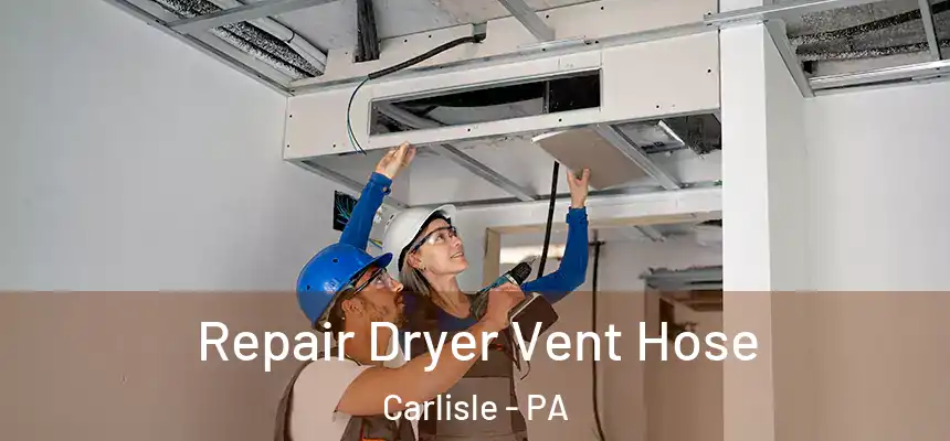  Repair Dryer Vent Hose Carlisle - PA